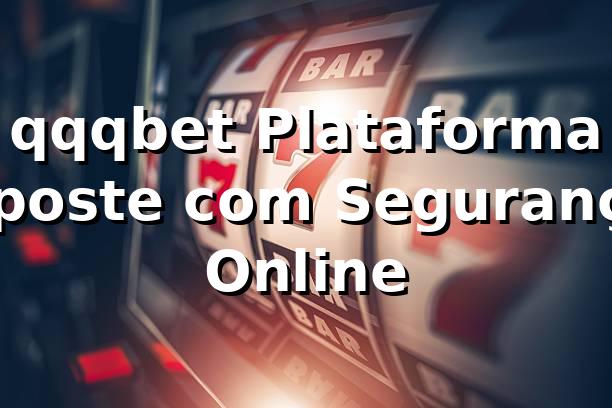 qqqbet Plataforma – Aposte com Segurança Online